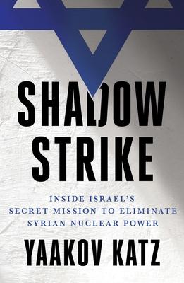 Shadow Strike: Inside Israel's Secret Mission to Eliminate Syrian Nuclear Power