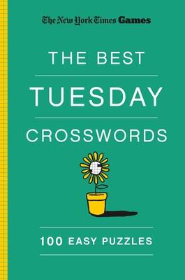 New York Times Games the Best Tuesday Crosswords: 100 Easy Puzzles