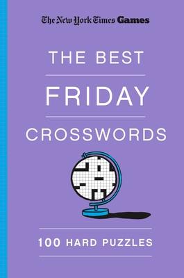 New York Times Games the Best Friday Crosswords: 100 Hard Puzzles