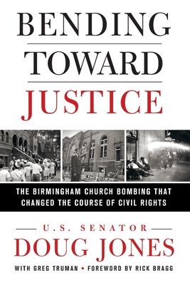 Bending Toward Justice: The Birmingham Church Bombing That Changed the Course of Civil Rights