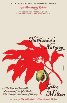 Nathaniel's Nutmeg: Or, the True and Incredible Adventures of the Spice Trader Who Changed the Course of History (25th Anniversary Edition