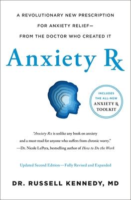 Anxiety RX: A Revolutionary New Prescription for Anxiety Relief--From the Doctor Who Created It