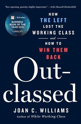 Outclassed: How the Left Lost the Working Class and How to Win Them Back Subscription