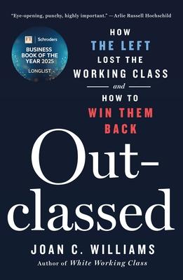 Outclassed: How the Left Lost the Working Class and How to Win Them Back Subscription