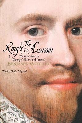 The King's Assassin: The Secret Plot to Murder King James I