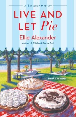 Live and Let Pie: A Bakeshop Mystery