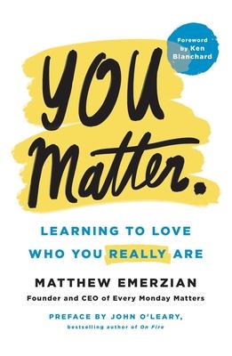 You Matter.: Learning to Love Who You Really Are