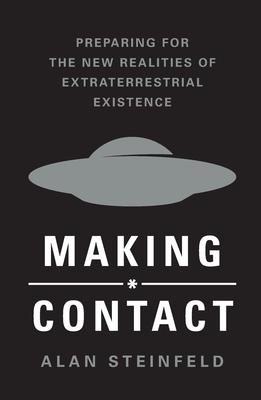 Making Contact: Preparing for the New Realities of Extraterrestrial Existence