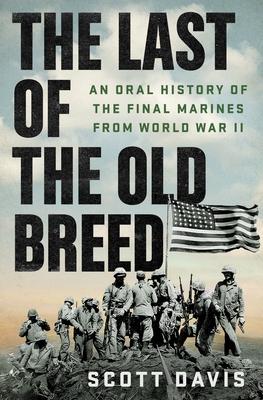 The Last of the Old Breed: An Oral History of the Final Marines from World War II Subscription
