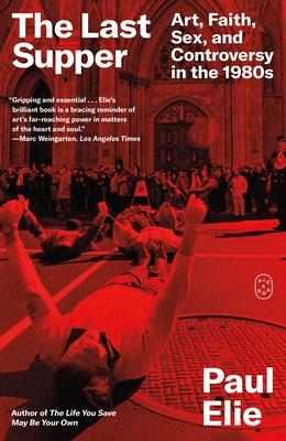 The Last Supper: Art, Faith, Sex, and Controversy in the 1980s Subscription