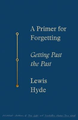 A Primer for Forgetting: Getting Past the Past