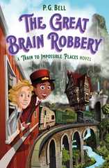 The Great Brain Robbery: A Train to Impossible Places Novel Subscription