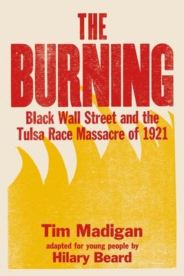 The Burning: Black Wall Street and the Tulsa Race Massacre of 1921