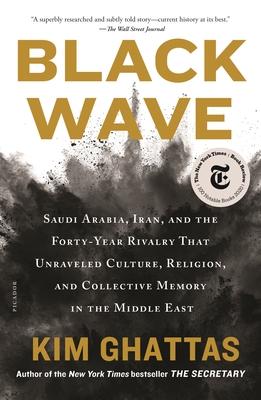 Black Wave: Saudi Arabia, Iran, and the Forty-Year Rivalry That Unraveled Culture, Religion, and Collective Memory in the Middle E