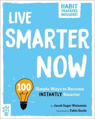 Live Smarter Now: 100 Simple Ways to Become Instantly Smarter