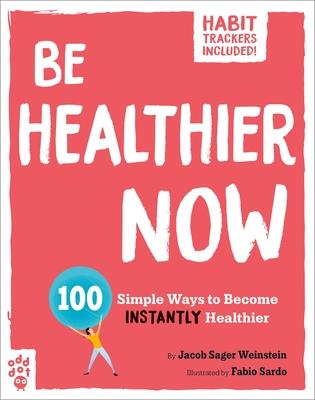 Be Healthier Now: 100 Simple Ways to Become Instantly Healthier