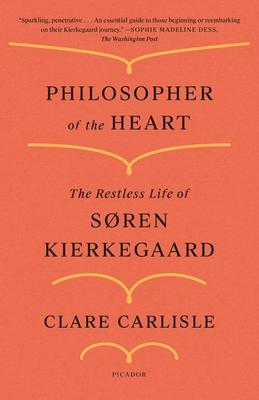 Philosopher of the Heart: The Restless Life of Sren Kierkegaard