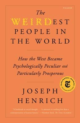 The Weirdest People in the World: How the West Became Psychologically Peculiar and Particularly Prosperous