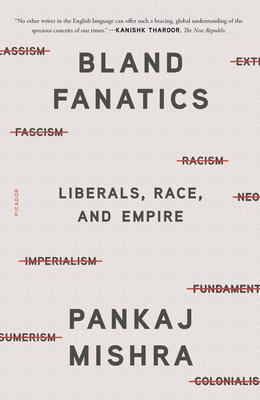 Bland Fanatics: Liberals, Race, and Empire