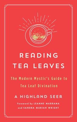 Reading Tea Leaves: The Modern Mystic's Guide to Tea Leaf Divination