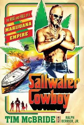 Saltwater Cowboy: The Rise and Fall of a Marijuana Empire