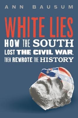White Lies: How the South Lost the Civil War, Then Rewrote the History Subscription