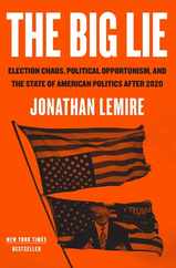 The Big Lie: Election Chaos, Political Opportunism, and the State of American Politics After 2020 Subscription