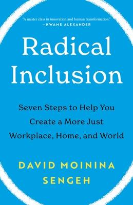 Radical Inclusion: Seven Steps to Help You Create a More Just Workplace, Home, and World