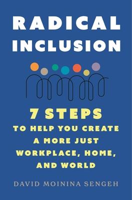 Radical Inclusion: Seven Steps to Help You Create a More Just Workplace, Home, and World