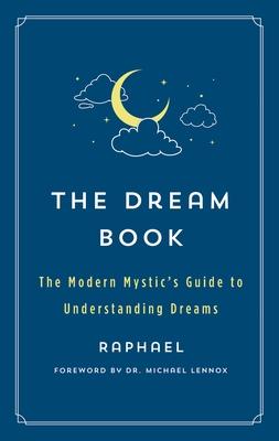 The Dream Book: The Modern Mystic's Guide to Understanding Dreams