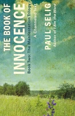 The Book of Innocence: A Channeled Text: (Book Two of the Manifestation Trilogy)