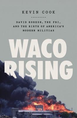 Waco Rising: David Koresh, the Fbi, and the Birth of America's Modern Militias