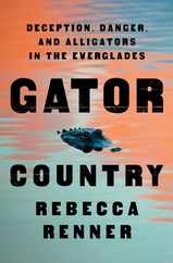 Gator Country: Deception, Danger, and Alligators in the Everglades Subscription