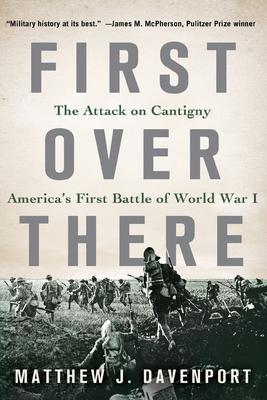 First Over There: The Attack on Cantigny, America's First Battle of World War I