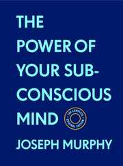 The Power of Your Subconscious Mind: The Complete Original Edition (with Bonus Material): The Basics of Success Series Subscription