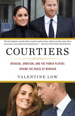 Courtiers: Intrigue, Ambition, and the Power Players Behind the House of Windsor