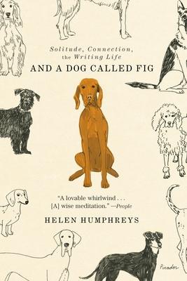 And a Dog Called Fig: Solitude, Connection, the Writing Life