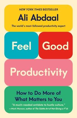 Feel-Good Productivity: How to Do More of What Matters to You