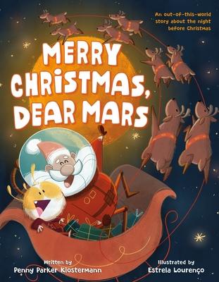 Merry Christmas, Dear Mars: An Out-Of-This-World Story about the Night Before Christmas