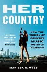 Her Country: How the Women of Country Music Busted Up the Old Boys Club Subscription
