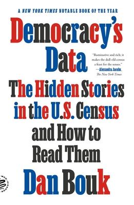 Democracy's Data: The Hidden Stories in the U.S. Census and How to Read Them