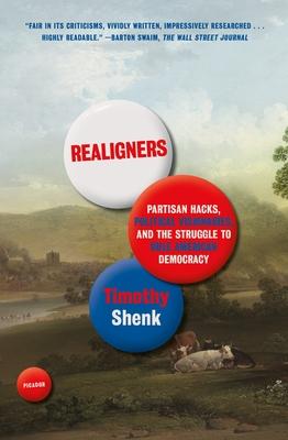 Realigners: Partisan Hacks, Political Visionaries, and the Struggle to Rule American Democracy