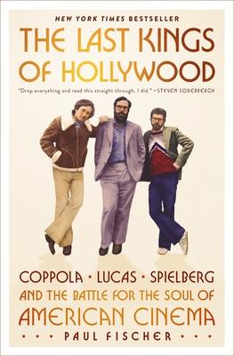 The Last Kings of Hollywood: Coppola, Lucas, Spielberg--And the Battle for the Soul of American Cinema Subscription