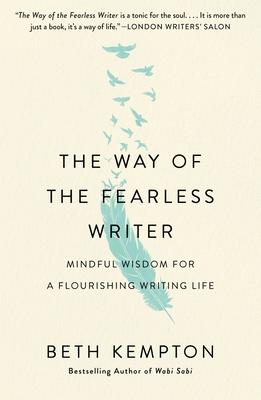 The Way of the Fearless Writer: Mindful Wisdom for a Flourishing Writing Life