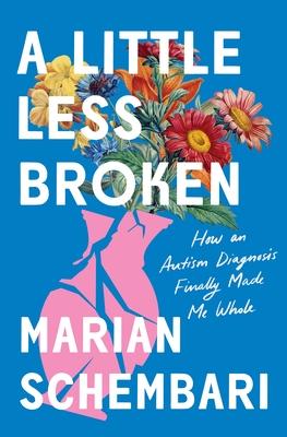 A Little Less Broken: How an Autism Diagnosis Finally Made Me Whole