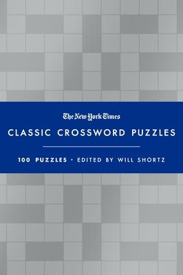 The New York Times Classic Crossword Puzzles (Blue and Silver): 100 Puzzles Edited by Will Shortz