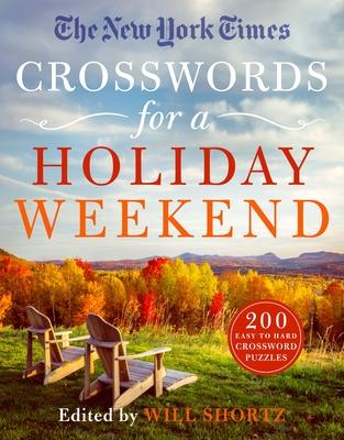 The New York Times Crosswords for a Holiday Weekend: 200 Easy to Hard Crossword Puzzles