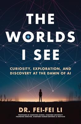 The Worlds I See: Curiosity, Exploration, and Discovery at the Dawn of AI Subscription