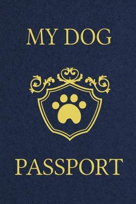 My Dog Passport: Pet Care Planner Book, Dog Health Care Log, Pet Vaccination Record, Dog Training Log, Pet Information Book, New Puppy