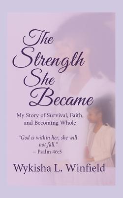 The Strength She Became: My Story of Survival, Faith, and Becoming Whole Subscription